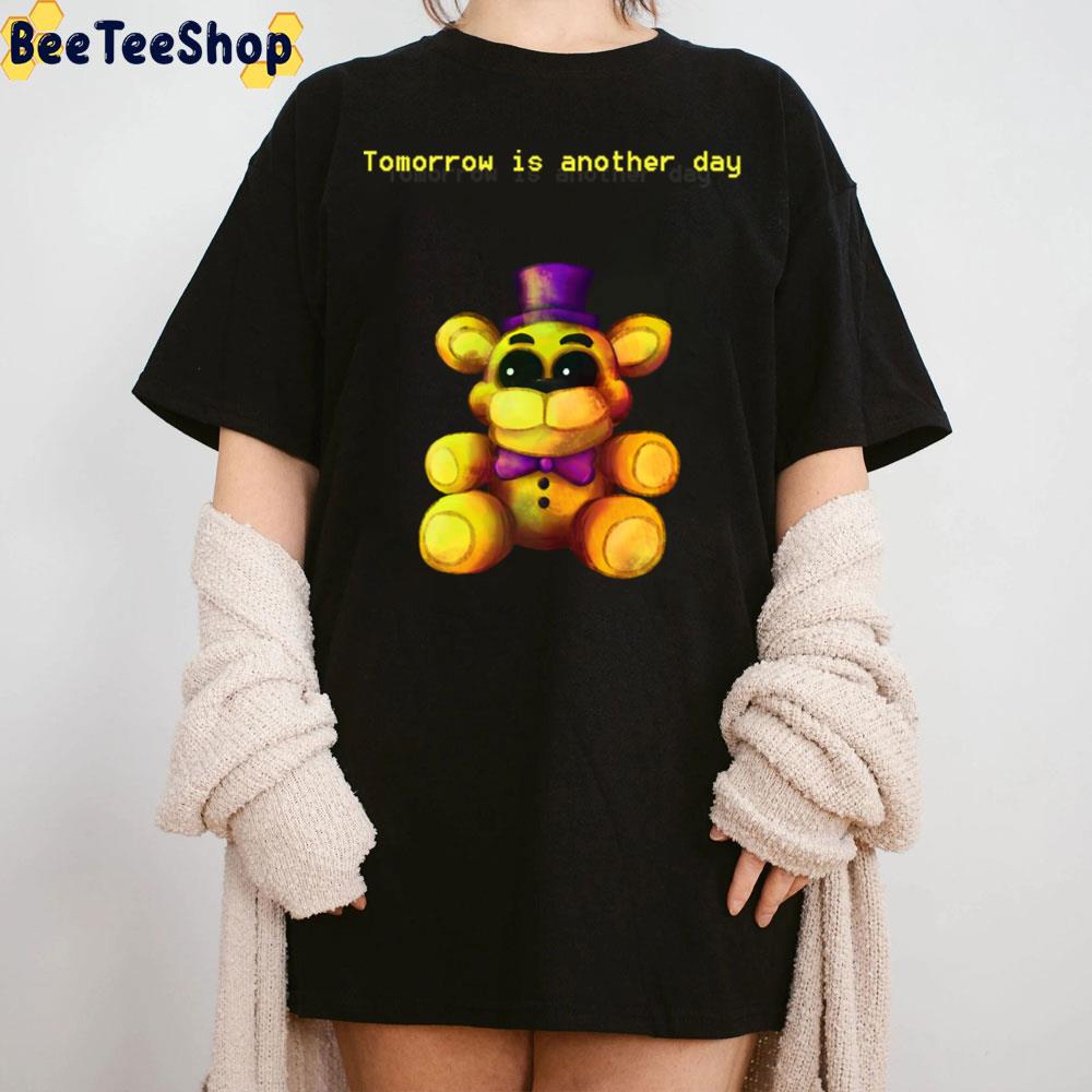 Tomorrow Is Another Day Five Nights At Freddy's 4 Game Unisex T-Shirt Tomorrow Is Another Day Five Nights At Freddy's 4 Game Unisex T-Shirt