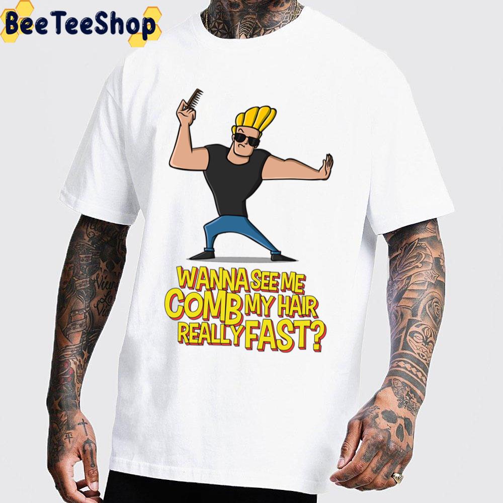 Wanna See Me Comb My Hair Really Fast Johnny Braco Trending Unisex T-Shirt Wanna See Me Comb My Hair Really Fast Johnny Braco Trending Unisex T-Shirt