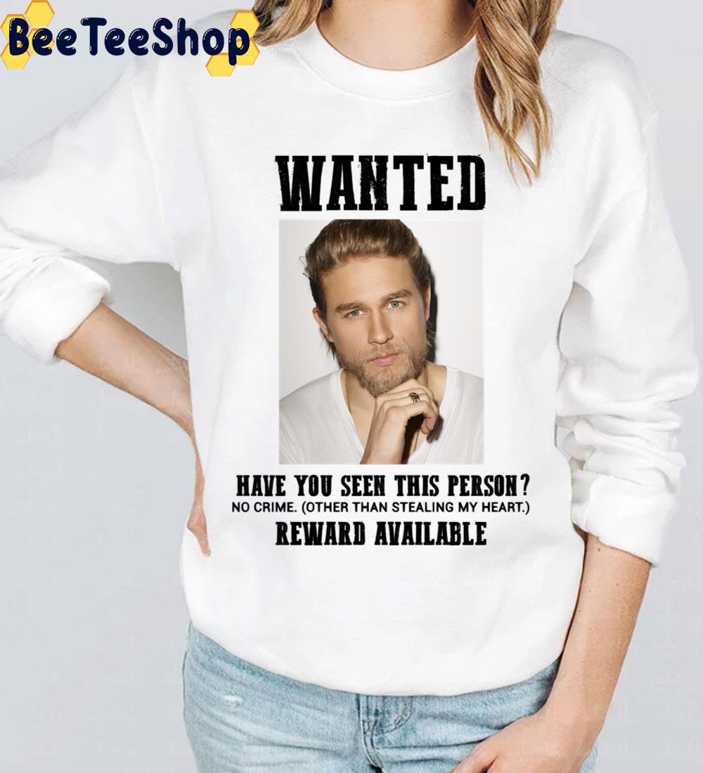 Wanted Have You Seen This Person Reward Availaboe Charlie Hunnam Unisex T-Shirt Wanted Have You Seen This Person Reward Availaboe Charlie Hunnam Unisex T-Shirt