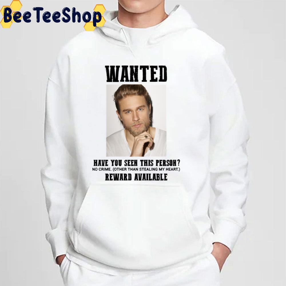 Wanted Have You Seen This Person Reward Availaboe Charlie Hunnam Unisex T-Shirt Wanted Have You Seen This Person Reward Availaboe Charlie Hunnam Unisex T-Shirt