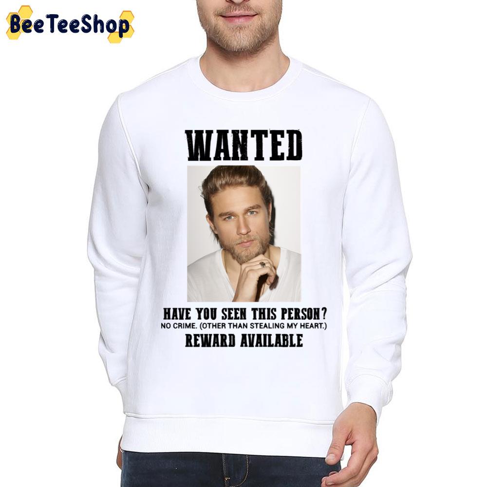 Wanted Have You Seen This Person Reward Availaboe Charlie Hunnam Unisex T-Shirt Wanted Have You Seen This Person Reward Availaboe Charlie Hunnam Unisex T-Shirt