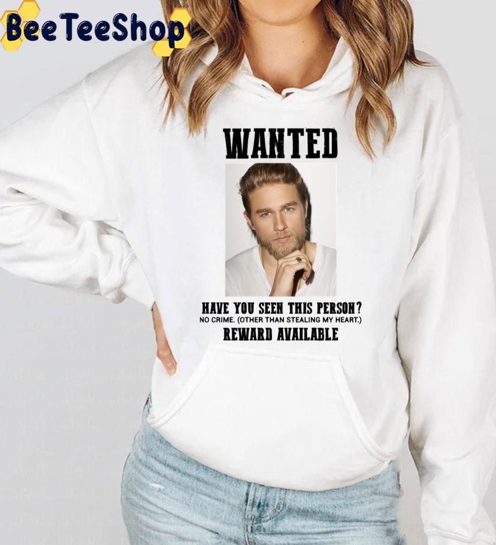 Wanted Have You Seen This Person Reward Availaboe Charlie Hunnam Unisex T-Shirt Wanted Have You Seen This Person Reward Availaboe Charlie Hunnam Unisex T-Shirt