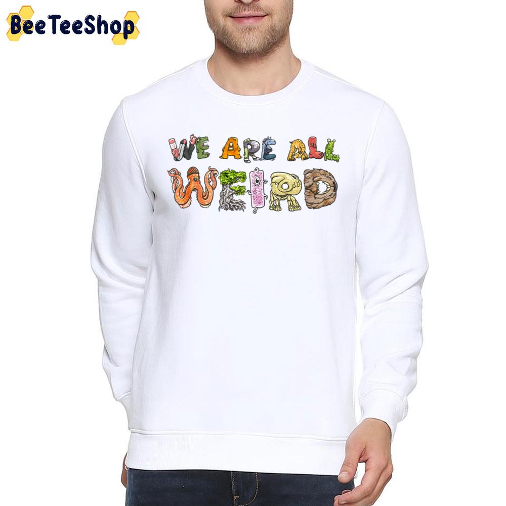 We Are All Weird Unisex T-Shirt We Are All Weird Unisex T-Shirt