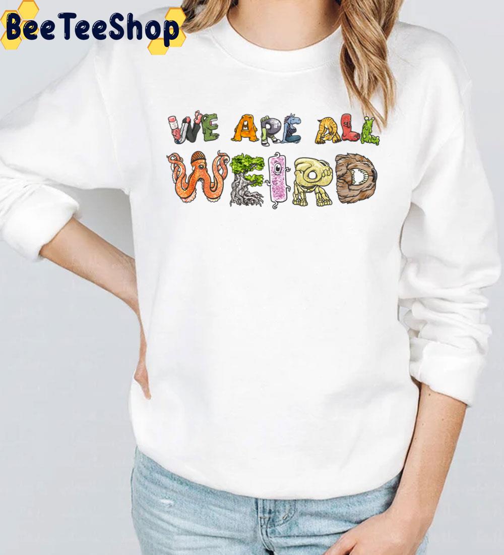 We Are All Weird Unisex T-Shirt We Are All Weird Unisex T-Shirt