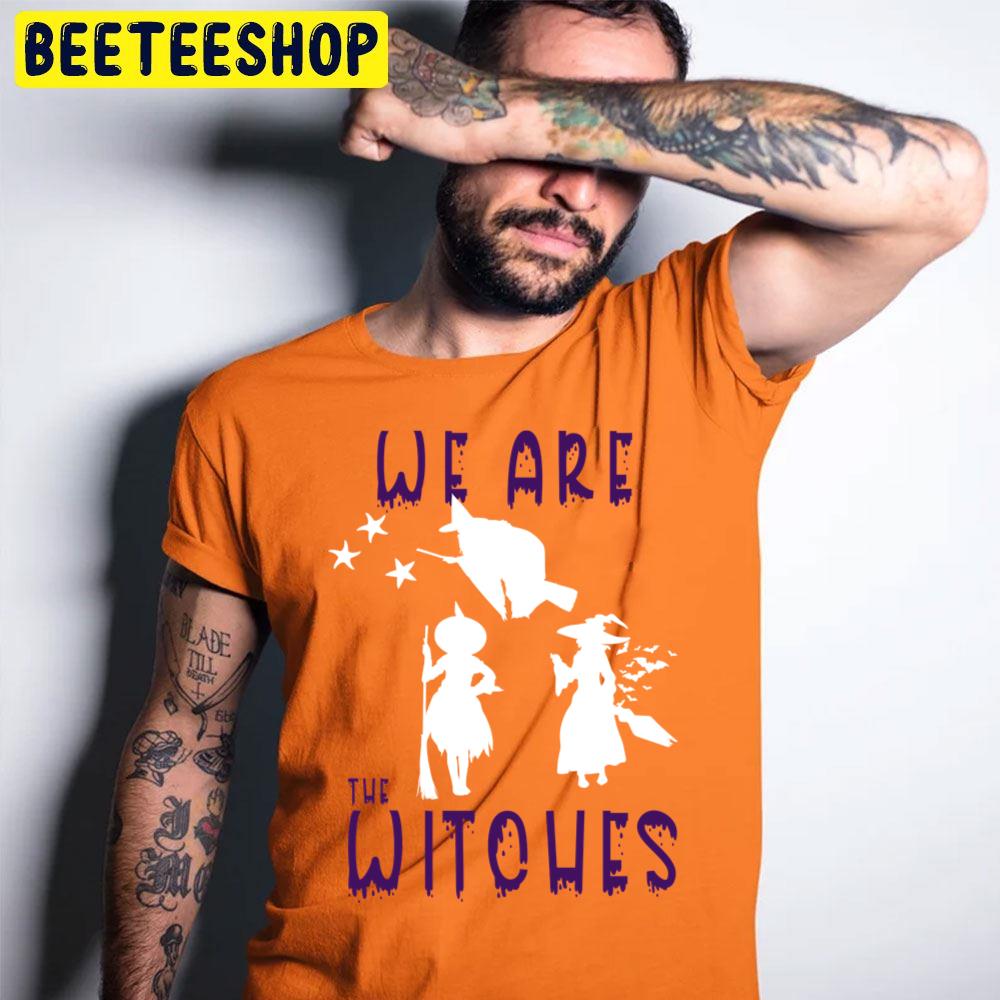 We Are The Witches Halloween Unisex T-Shirt We Are The Witches Halloween Unisex T-Shirt
