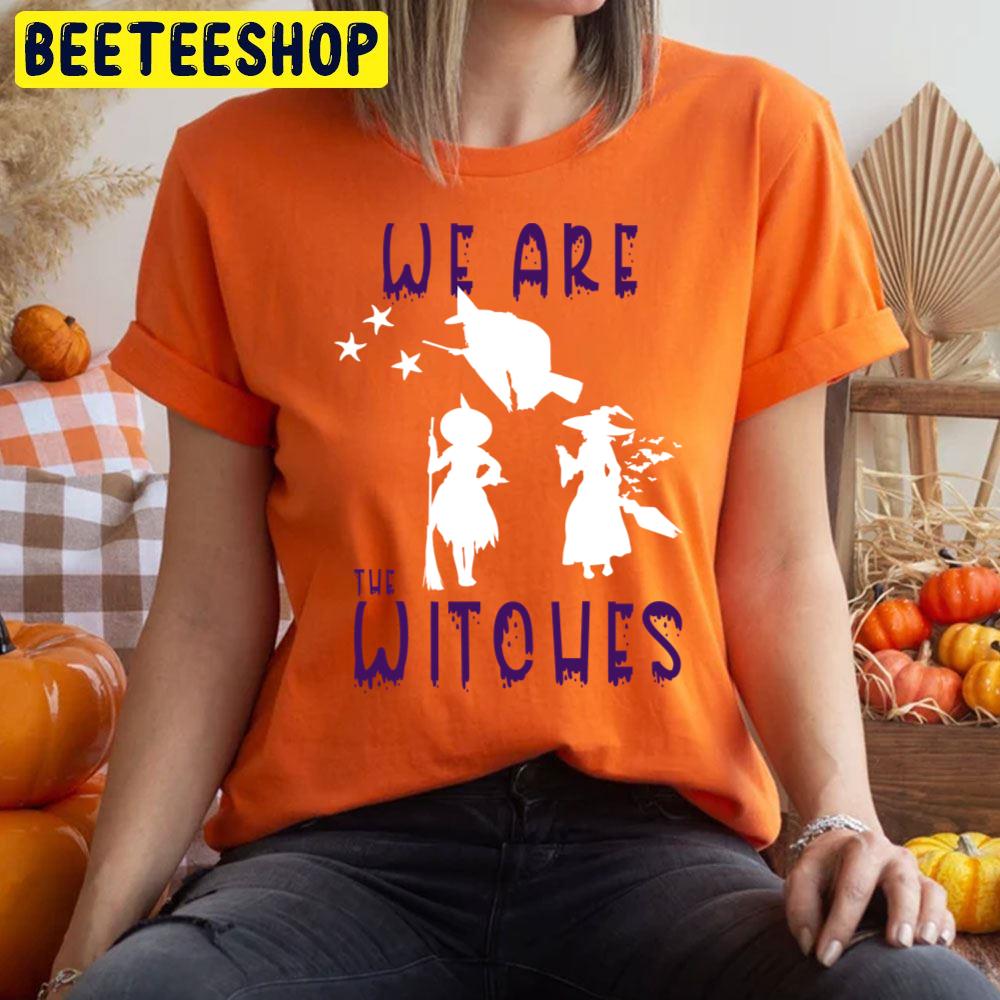 We Are The Witches Halloween Unisex T-Shirt We Are The Witches Halloween Unisex T-Shirt