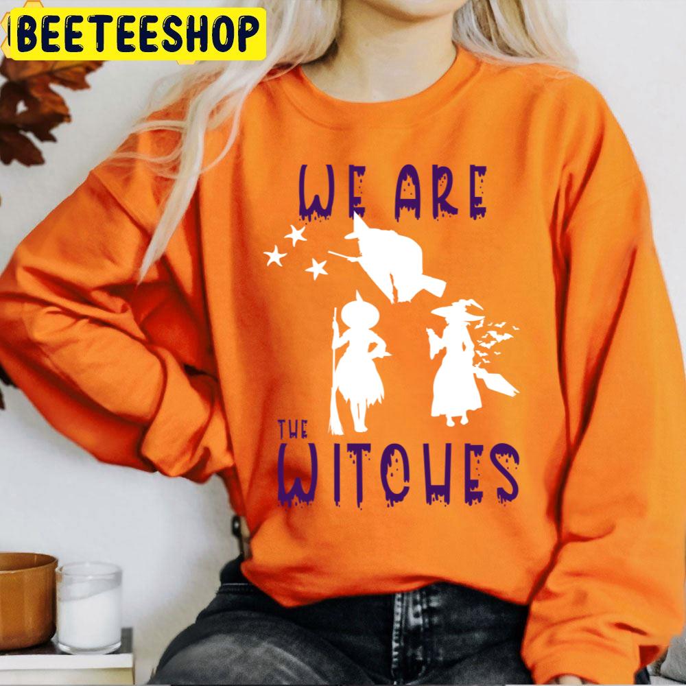 We Are The Witches Halloween Unisex T-Shirt We Are The Witches Halloween Unisex T-Shirt