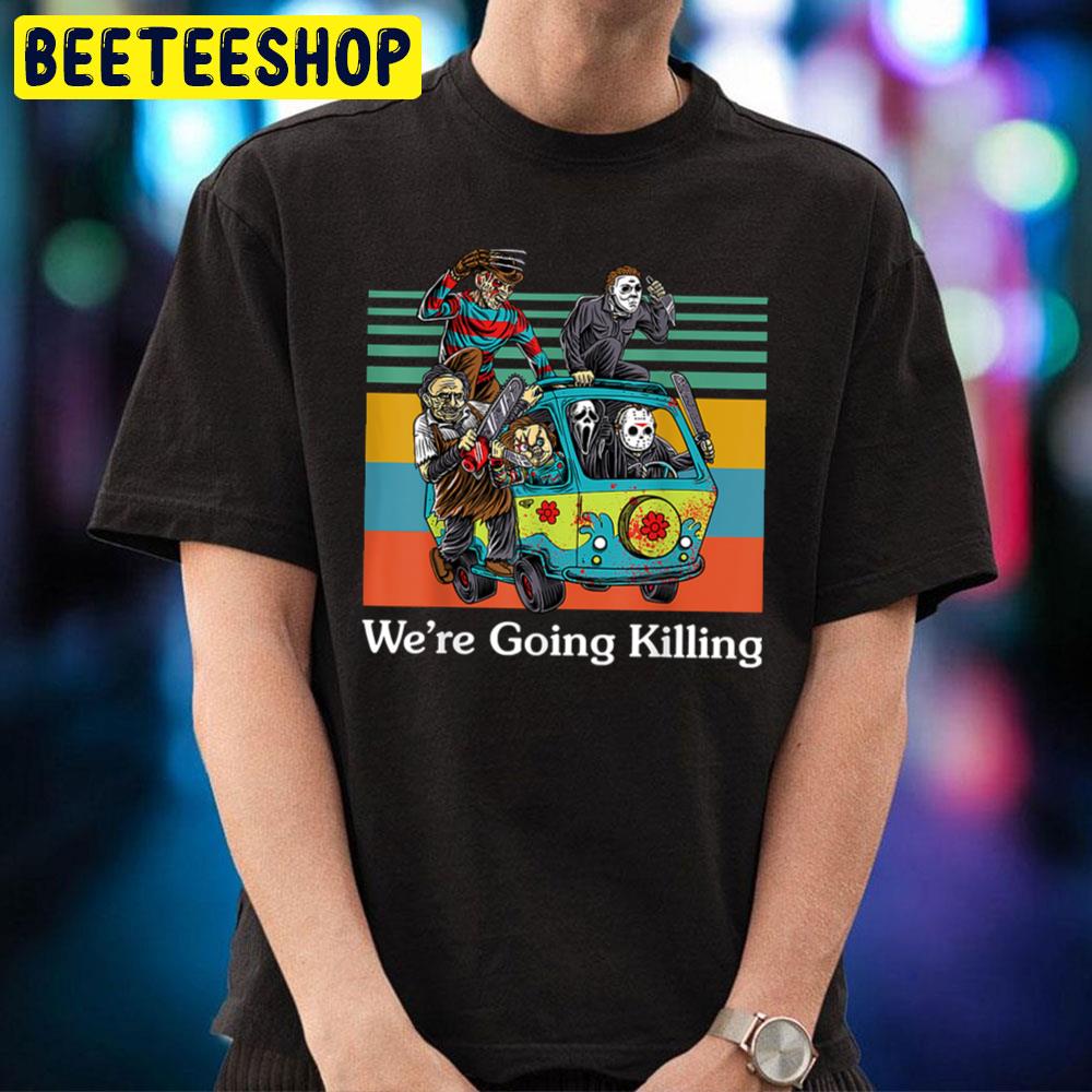 We're Going Killing Halloween Trending Unisex T-Shirt We're Going Killing Halloween Trending Unisex T-Shirt