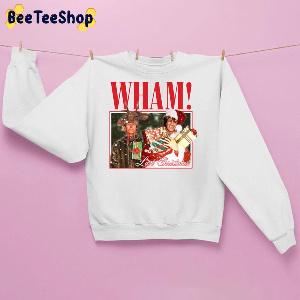 Wham Last Christmas Trending Unisex Sweatshirt Wham Last Christmas Trending Unisex Sweatshirt