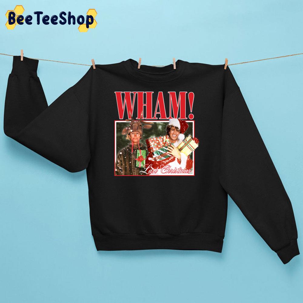 Wham Last Christmas Trending Unisex Sweatshirt Wham Last Christmas Trending Unisex Sweatshirt