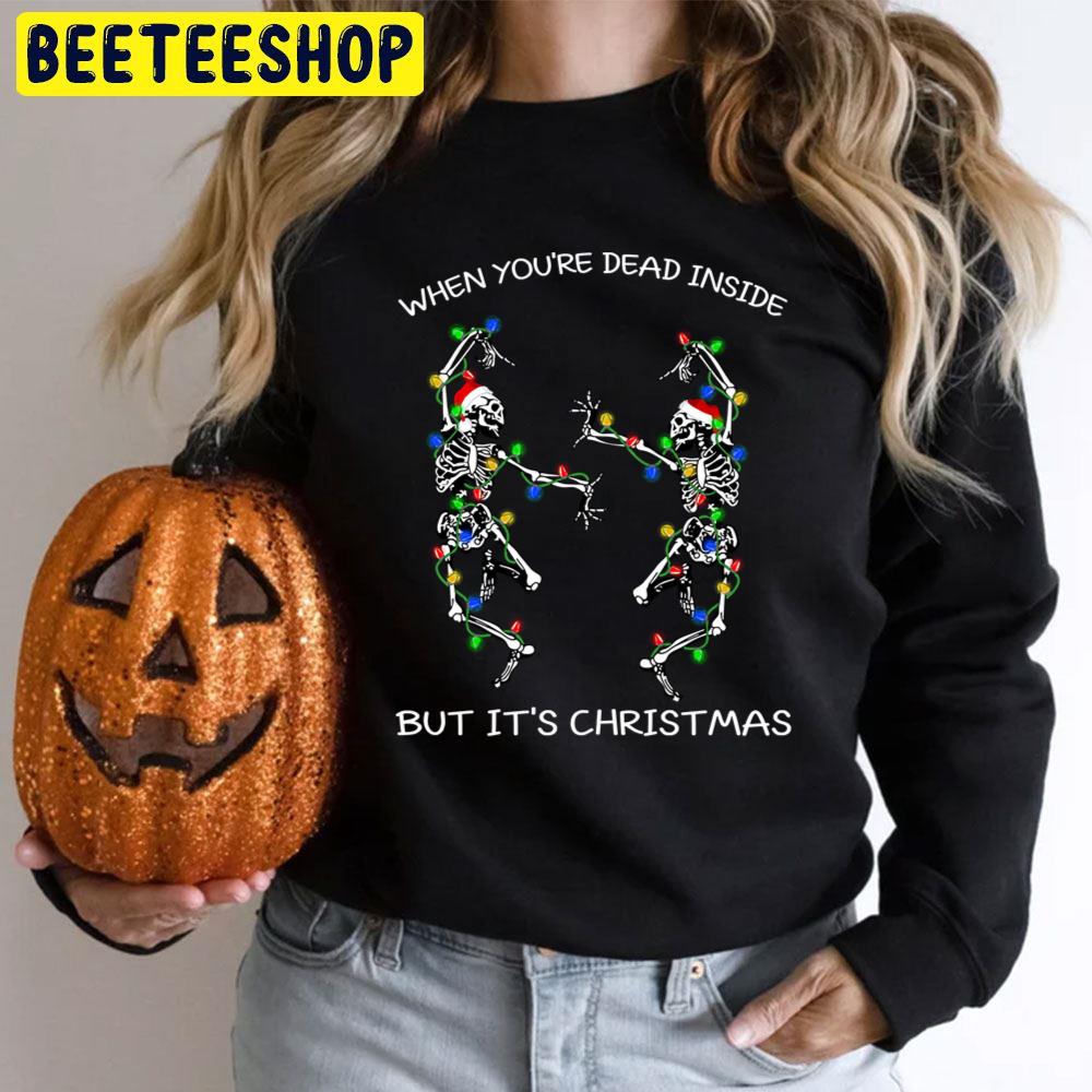 When You're Dead Inside Funny Christmas Dancing Skeletons Halloween Trending Unisex T-Shirt When You're Dead Inside Funny Christmas Dancing Skeletons Halloween Trending Unisex T-Shirt