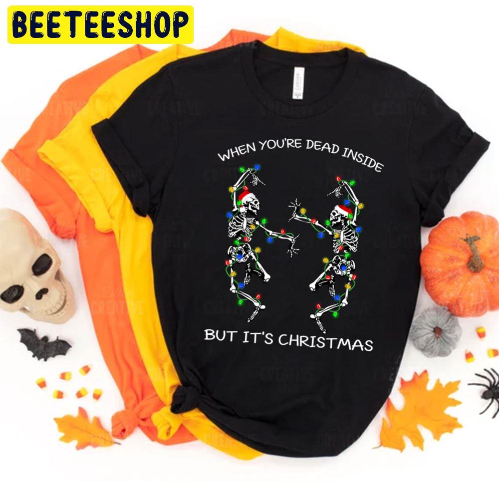 When You're Dead Inside Funny Christmas Dancing Skeletons Halloween Trending Unisex T-Shirt When You're Dead Inside Funny Christmas Dancing Skeletons Halloween Trending Unisex T-Shirt