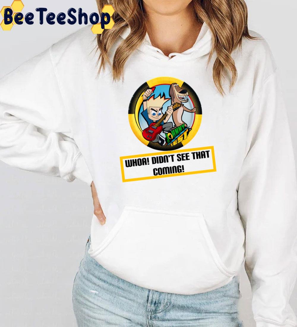 Whoa Didn't See That Coming Johnny Test Trending Unisex T-Shirt Whoa Didn't See That Coming Johnny Test Trending Unisex T-Shirt