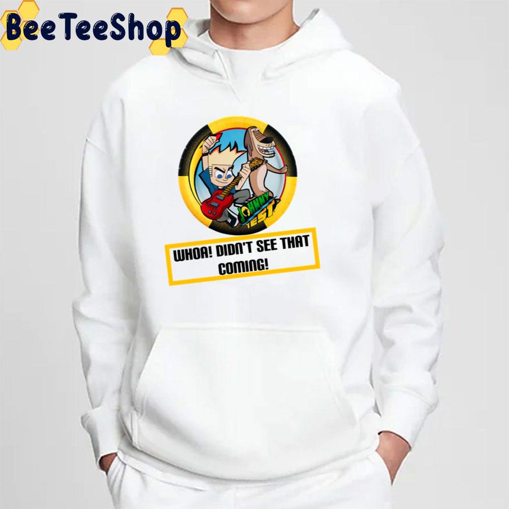 Whoa Didn't See That Coming Johnny Test Trending Unisex T-Shirt Whoa Didn't See That Coming Johnny Test Trending Unisex T-Shirt
