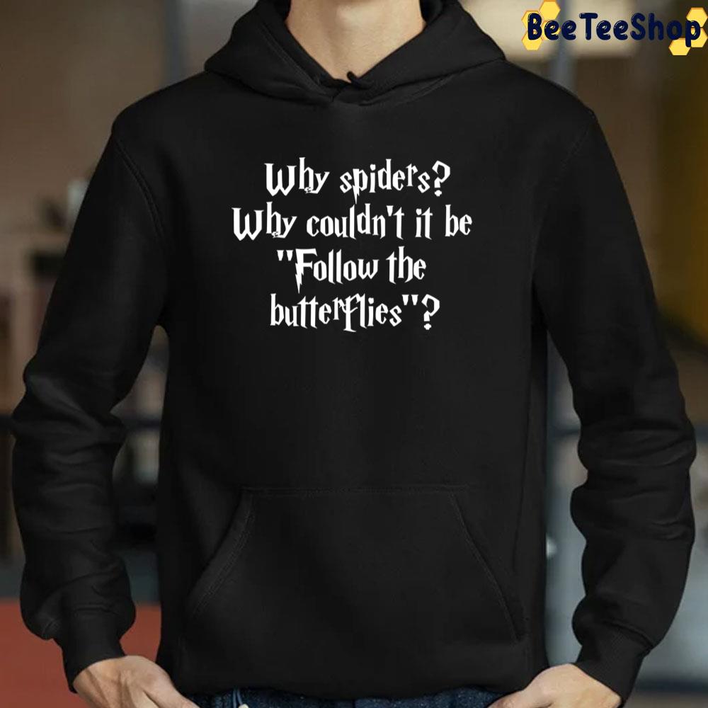 Why Spider's Why Couldn't It Be Follow The Butterflies Trending Unisex T-Shirt Why Spider's Why Couldn't It Be Follow The Butterflies Trending Unisex T-Shirt