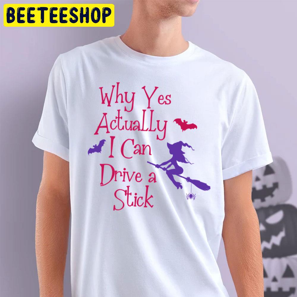 Why Yes Actually I Can Drive A Stick Halloween Trending Unisex T-Shirt Why Yes Actually I Can Drive A Stick Halloween Trending Unisex T-Shirt