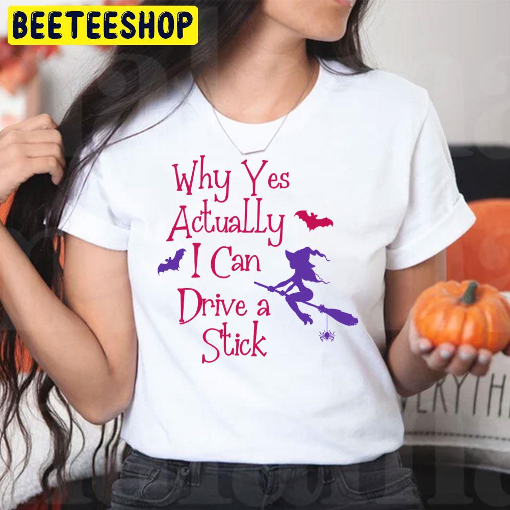 Why Yes Actually I Can Drive A Stick Halloween Trending Unisex T-Shirt Why Yes Actually I Can Drive A Stick Halloween Trending Unisex T-Shirt