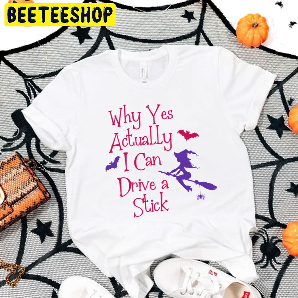 Why Yes Actually I Can Drive A Stick Halloween Trending Unisex T-Shirt Why Yes Actually I Can Drive A Stick Halloween Trending Unisex T-Shirt