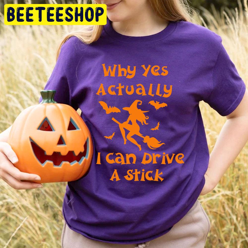 Why Yes Actually I Can Drive A Stick Halloween Witch And Bats Trending Unisex T-Shirt Why Yes Actually I Can Drive A Stick Halloween Witch And Bats Trending Unisex T-Shirt