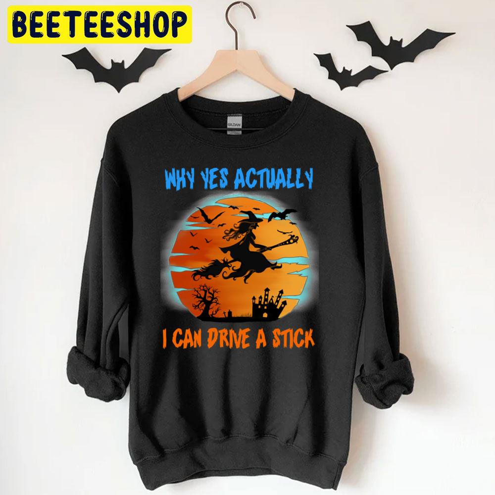 Why Yes Actually I Can Drive A Stick Witch Riding Brooms Halloween Trending Unisex T-Shirt Why Yes Actually I Can Drive A Stick Witch Riding Brooms Halloween Trending Unisex T-Shirt
