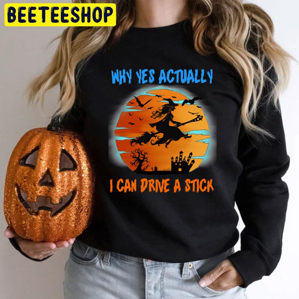 Why Yes Actually I Can Drive A Stick Witch Riding Brooms Halloween Trending Unisex T-Shirt Why Yes Actually I Can Drive A Stick Witch Riding Brooms Halloween Trending Unisex T-Shirt