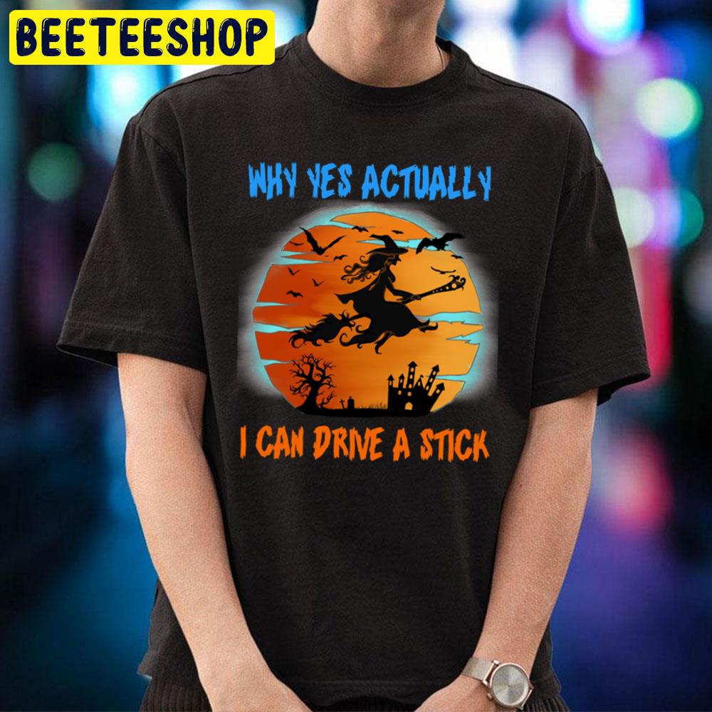 Why Yes Actually I Can Drive A Stick Witch Riding Brooms Halloween Trending Unisex T-Shirt Why Yes Actually I Can Drive A Stick Witch Riding Brooms Halloween Trending Unisex T-Shirt