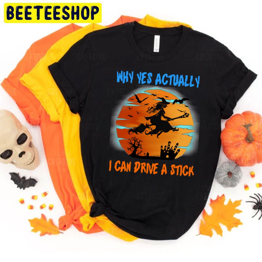 Why Yes Actually I Can Drive A Stick Witch Riding Brooms Halloween Trending Unisex T-Shirt Why Yes Actually I Can Drive A Stick Witch Riding Brooms Halloween Trending Unisex T-Shirt