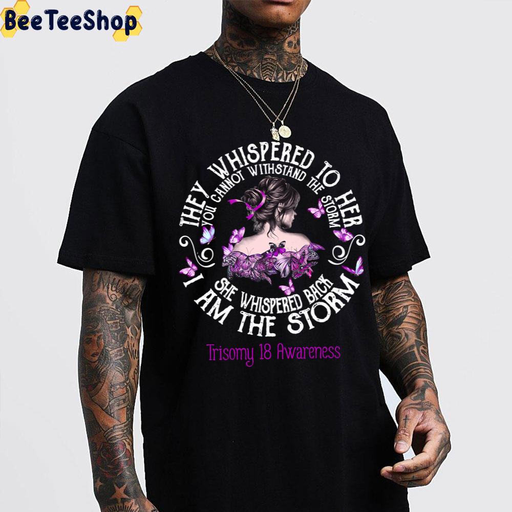 Women Trisomy 18 Warrior I Am The Storm Trending Unisex T-Shirt Women Trisomy 18 Warrior I Am The Storm Trending Unisex T-Shirt