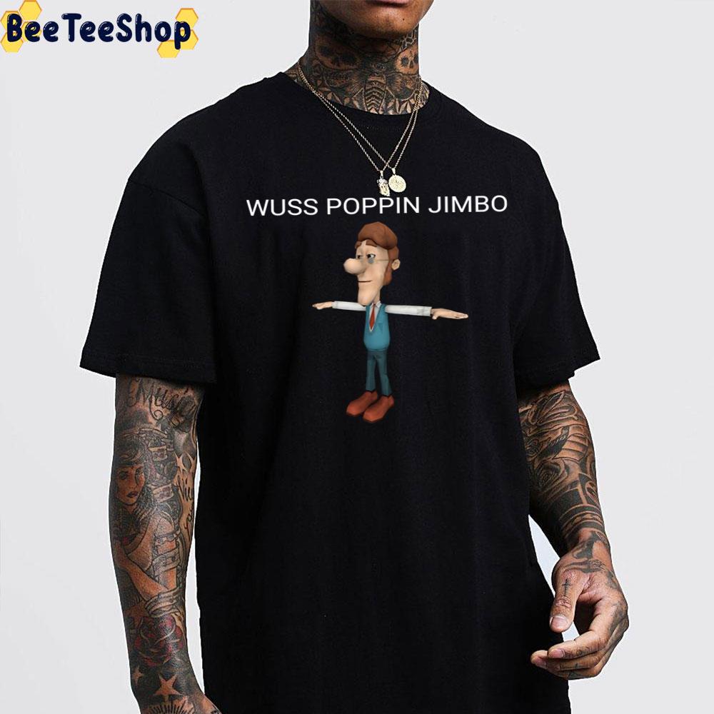 Wuss Poppin Jimbo Jimmy Neutron Meme Trending Unisex T-Shirt Wuss Poppin Jimbo Jimmy Neutron Meme Trending Unisex T-Shirt