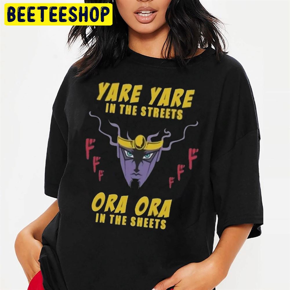 Yare Yare In The Streets Ora Ora In The Sheets Unisex T-Shirt Yare Yare In The Streets Ora Ora In The Sheets Unisex T-Shirt