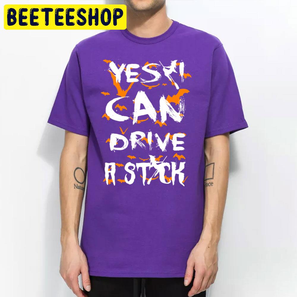 Yes I Can Drive A Stick Halloween Funny Witch Trending Unisex T-Shirt Yes I Can Drive A Stick Halloween Funny Witch Trending Unisex T-Shirt