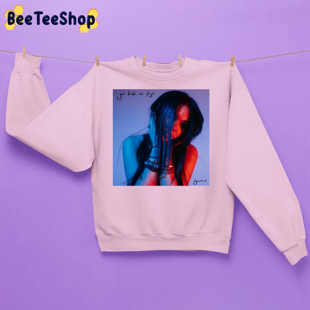 You Broke Me First Tate Mcrae Trending Unisex Sweatshirt You Broke Me First Tate Mcrae Trending Unisex Sweatshirt