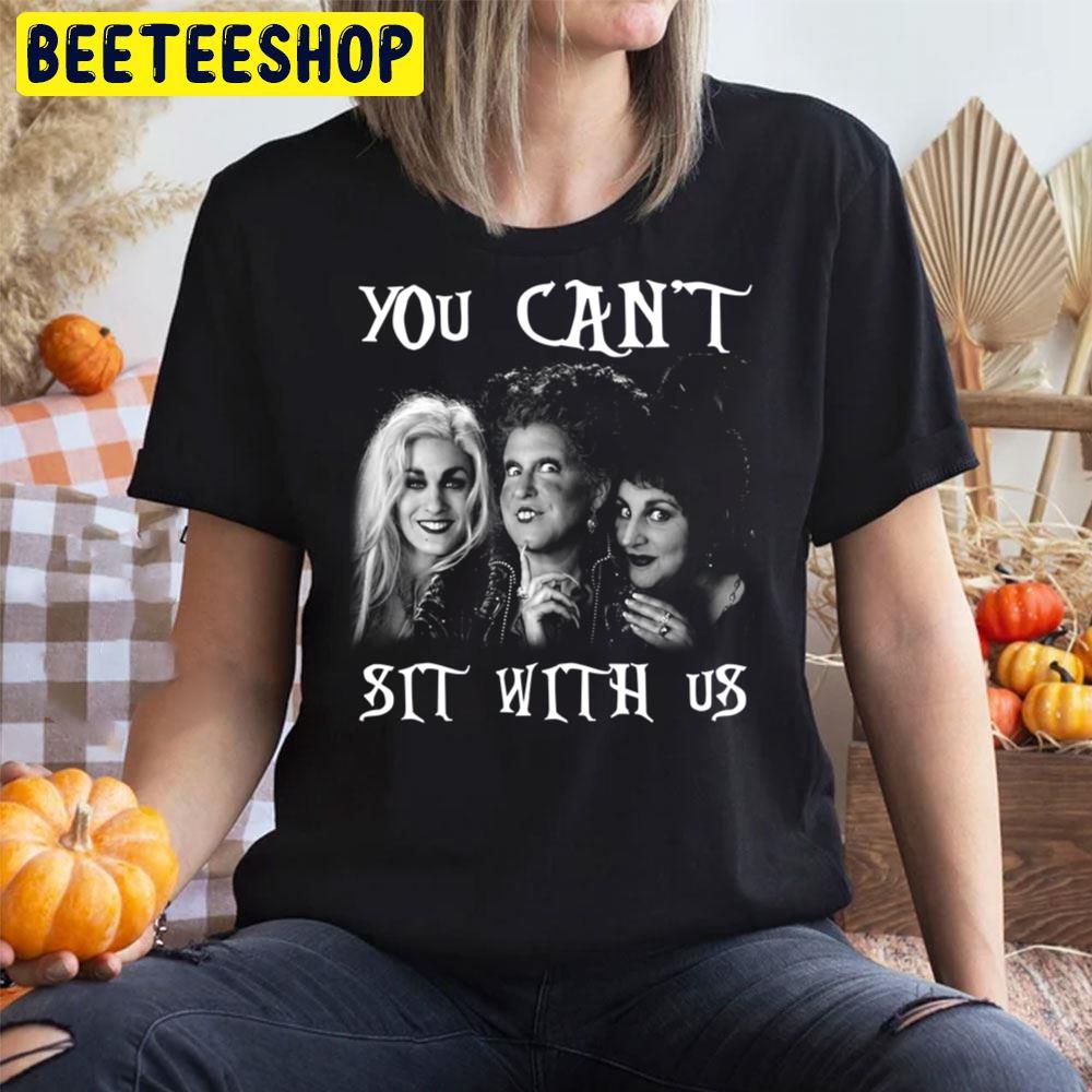 You Can't Sit With Us Hocus Pocus Blacj White Art Halloween Trending Unisex T-Shirt You Can't Sit With Us Hocus Pocus Blacj White Art Halloween Trending Unisex T-Shirt