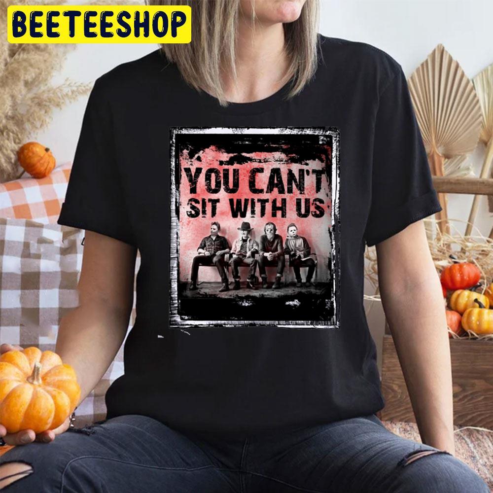 You Can't Sit With Us Old Halloween Horror Movie Killer Trending Unisex T-Shirt You Can't Sit With Us Old Halloween Horror Movie Killer Trending Unisex T-Shirt