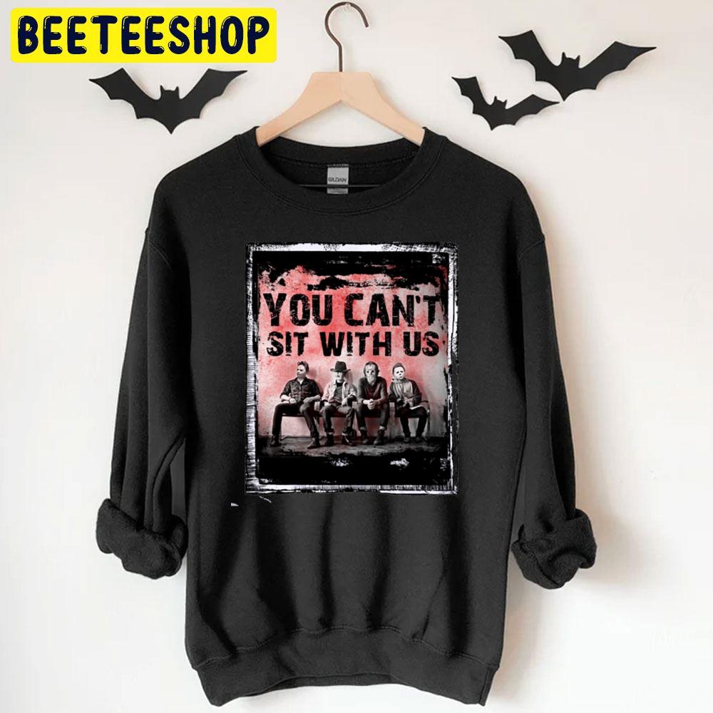 You Can't Sit With Us Old Halloween Horror Movie Killer Trending Unisex T-Shirt You Can't Sit With Us Old Halloween Horror Movie Killer Trending Unisex T-Shirt