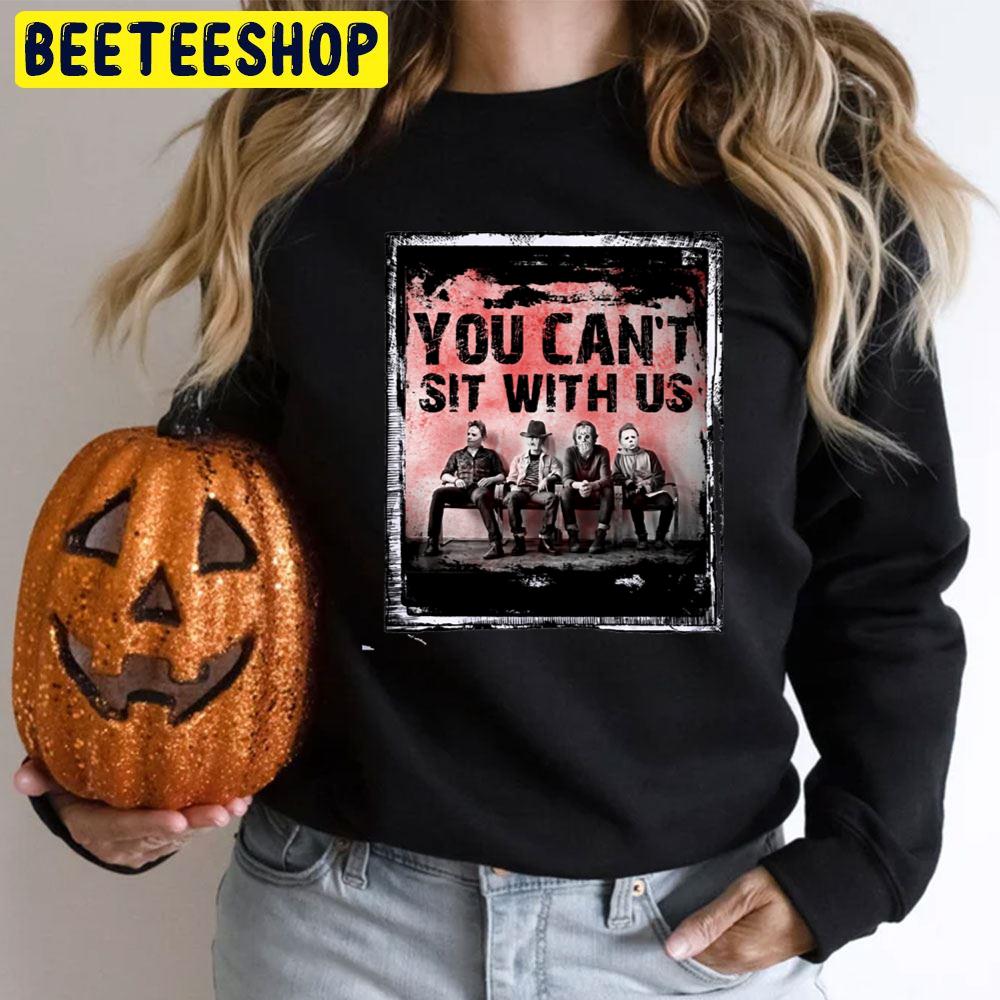 You Can't Sit With Us Old Halloween Horror Movie Killer Trending Unisex T-Shirt You Can't Sit With Us Old Halloween Horror Movie Killer Trending Unisex T-Shirt
