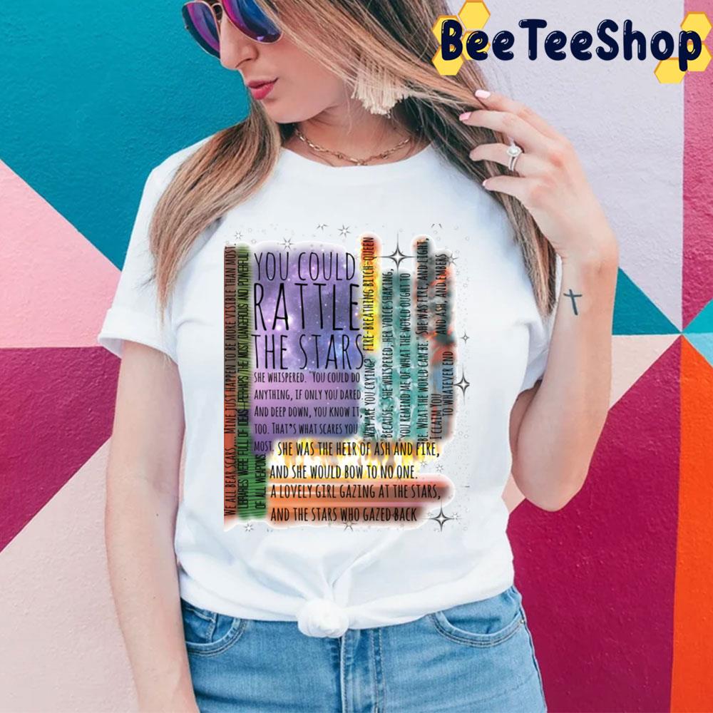 You Could Rattle The Stars Throne Of Glass Quotes Trending Unisex T-Shirt You Could Rattle The Stars Throne Of Glass Quotes Trending Unisex T-Shirt