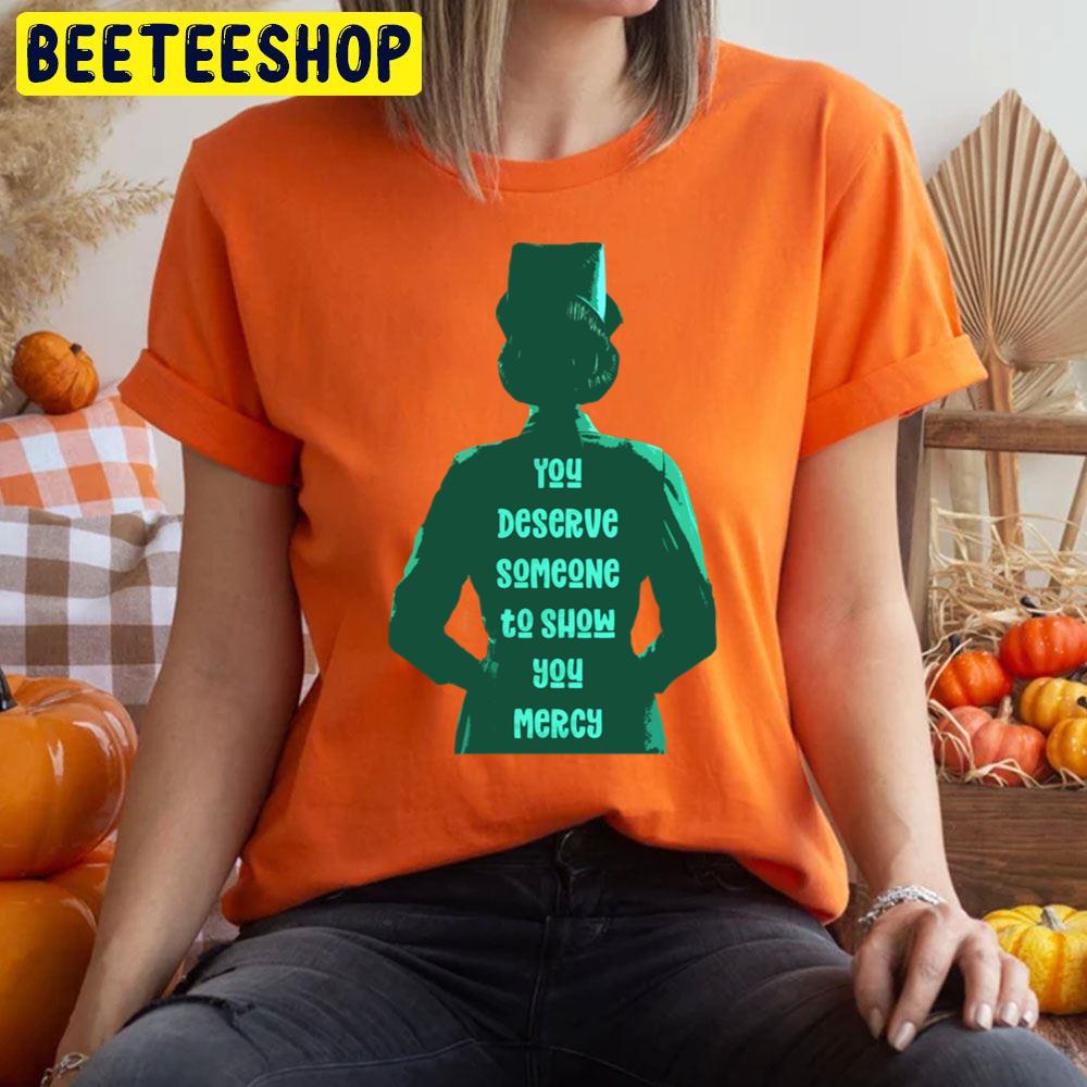 You Deserve Someone To Show You Mercy Ratched Halloween Trending Unisex T-Shirt You Deserve Someone To Show You Mercy Ratched Halloween Trending Unisex T-Shirt