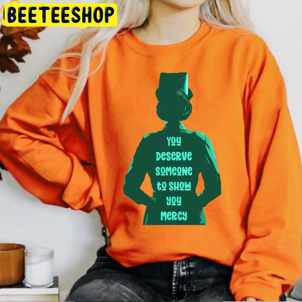 You Deserve Someone To Show You Mercy Ratched Halloween Trending Unisex T-Shirt You Deserve Someone To Show You Mercy Ratched Halloween Trending Unisex T-Shirt