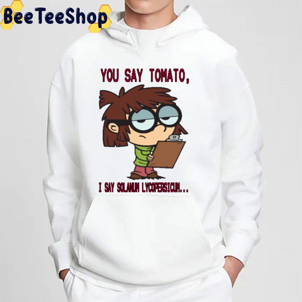 You Say Tomato I Say Solanlm Lycopersicum Lisa Lout The Loud House Trending Unisex T-Shirt You Say Tomato I Say Solanlm Lycopersicum Lisa Lout The Loud House Trending Unisex T-Shirt