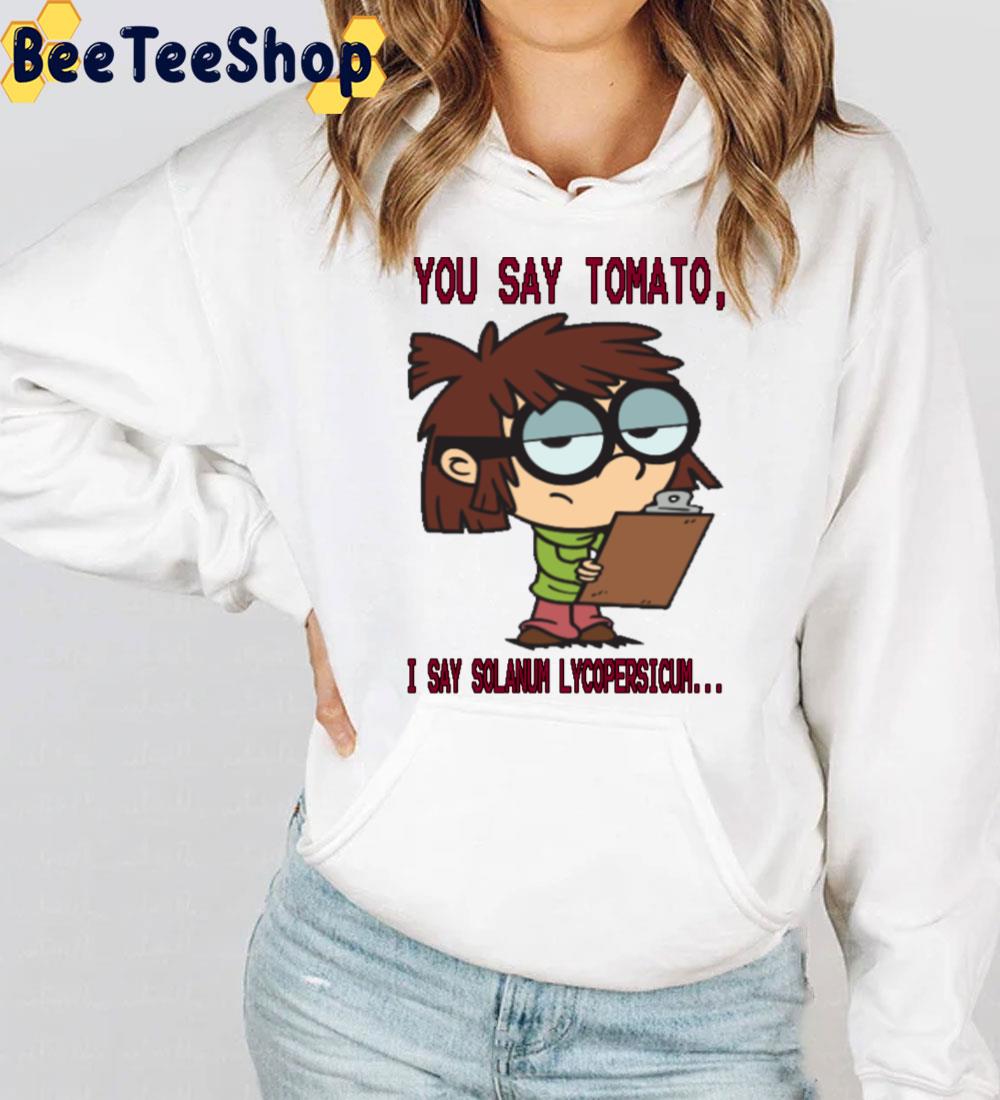 You Say Tomato I Say Solanlm Lycopersicum Lisa Lout The Loud House Trending Unisex T-Shirt You Say Tomato I Say Solanlm Lycopersicum Lisa Lout The Loud House Trending Unisex T-Shirt