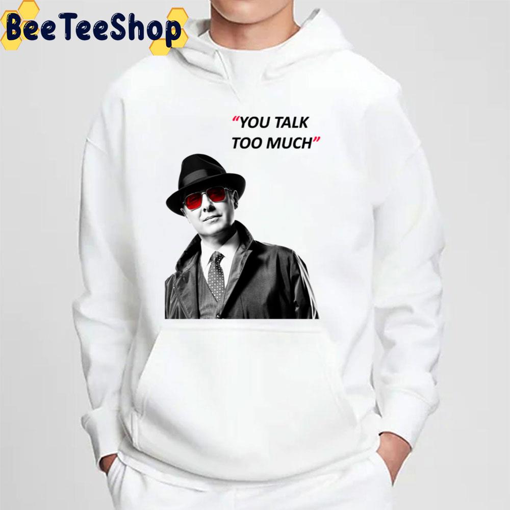 You Talk Too Much The Blacklist Trending Unisex T-Shirt You Talk Too Much The Blacklist Trending Unisex T-Shirt