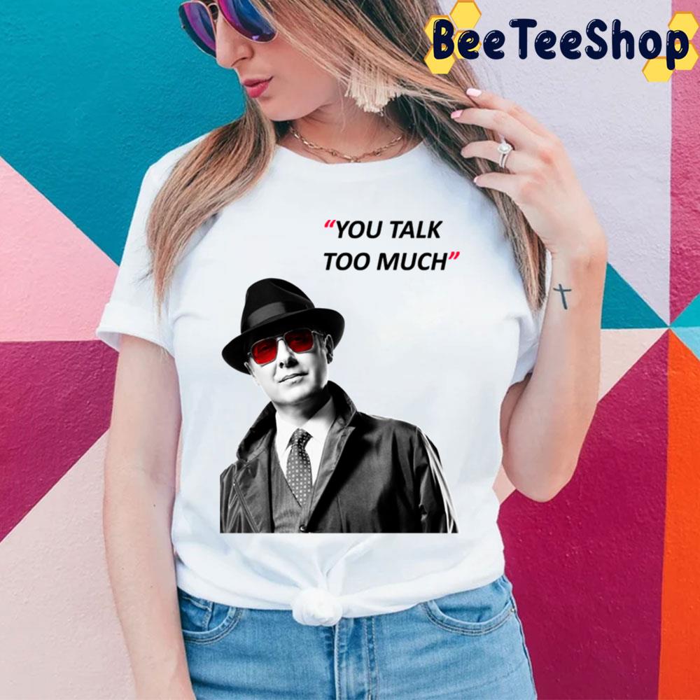 You Talk Too Much The Blacklist Trending Unisex T-Shirt You Talk Too Much The Blacklist Trending Unisex T-Shirt