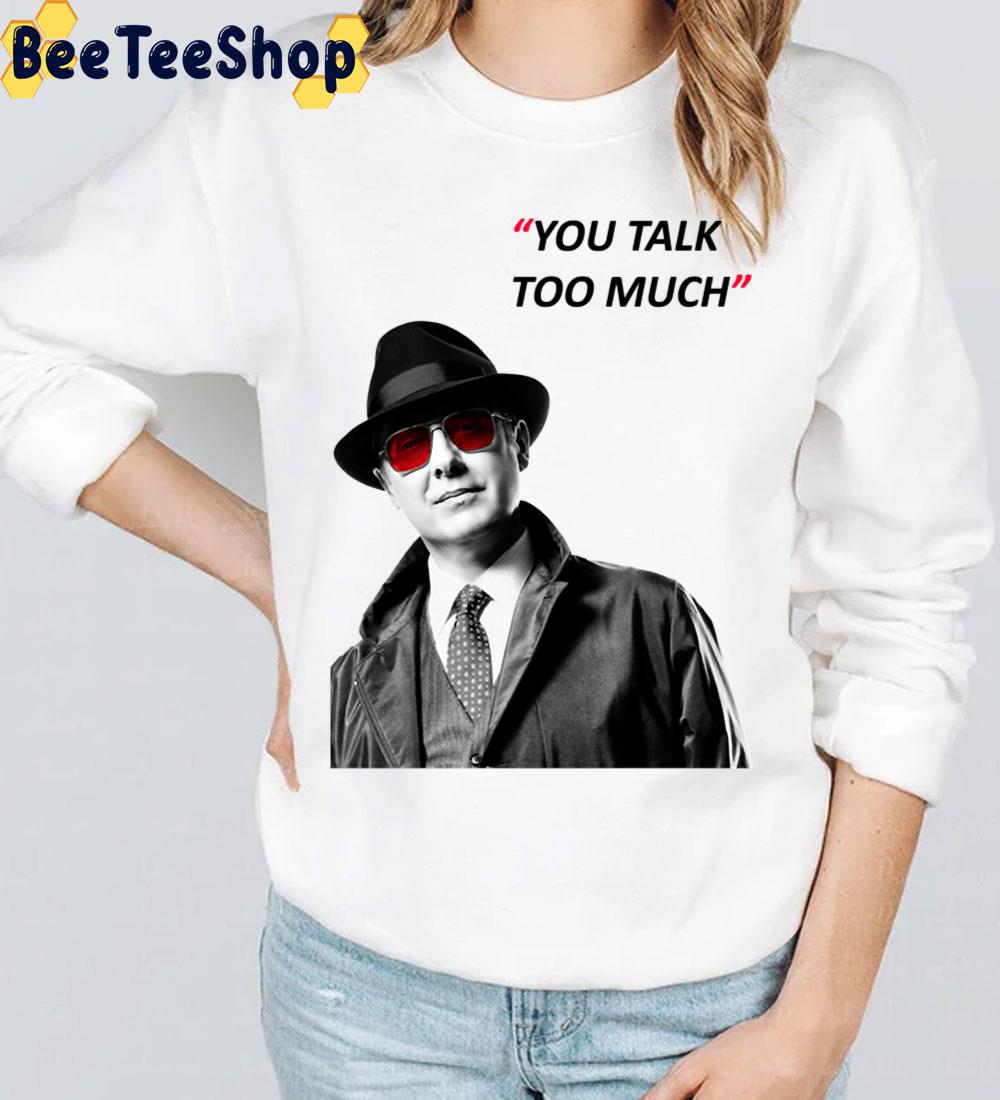 You Talk Too Much The Blacklist Trending Unisex T-Shirt You Talk Too Much The Blacklist Trending Unisex T-Shirt