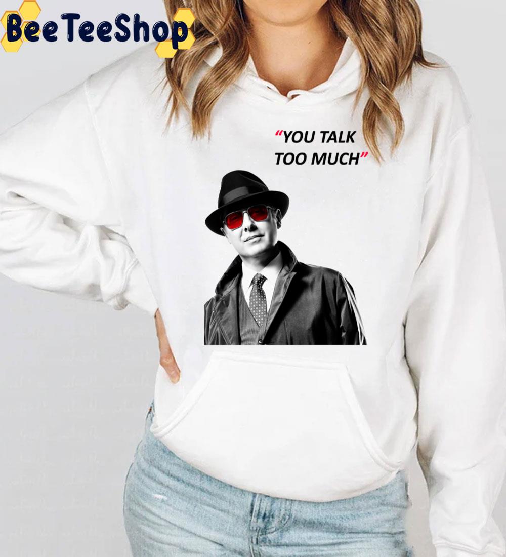 You Talk Too Much The Blacklist Trending Unisex T-Shirt You Talk Too Much The Blacklist Trending Unisex T-Shirt