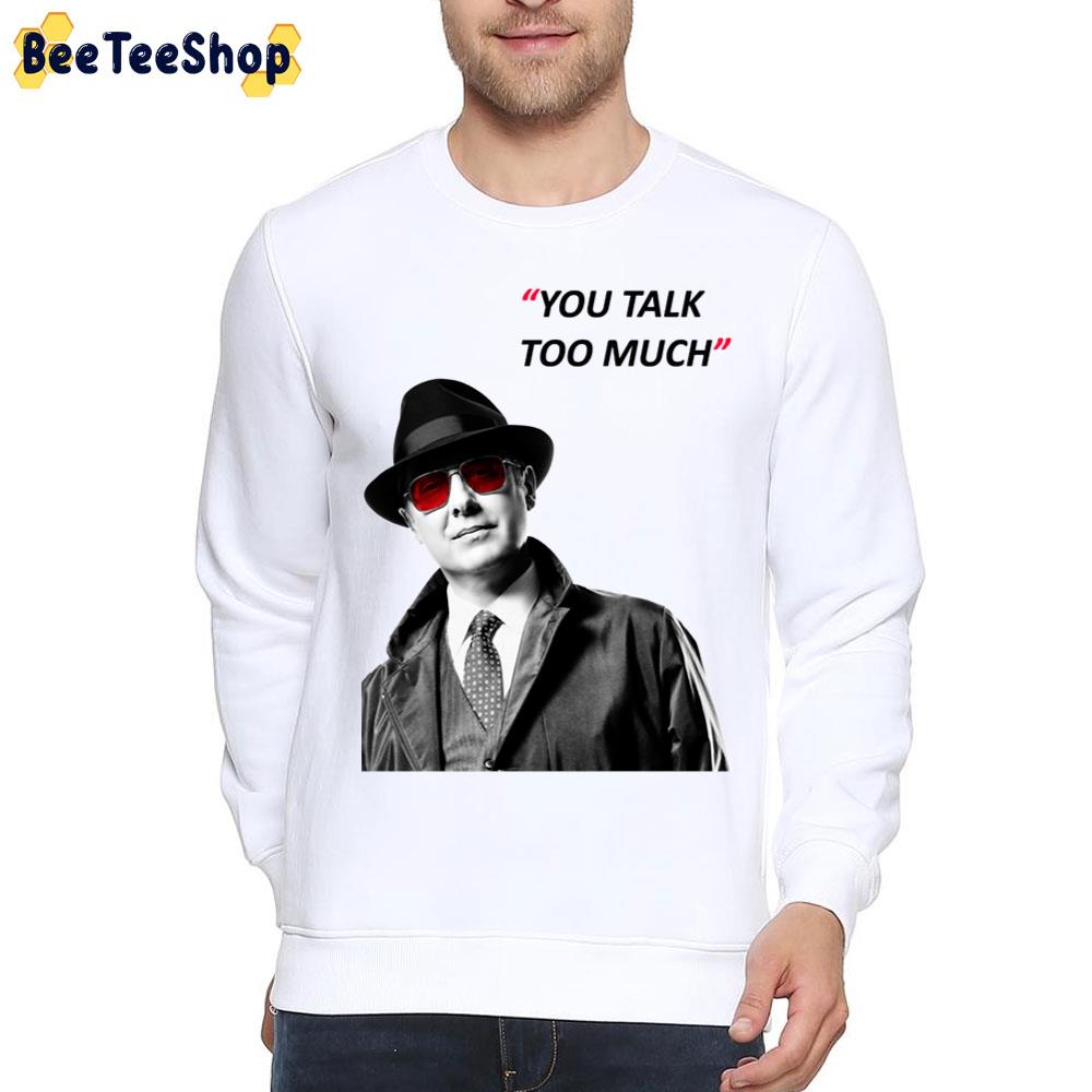 You Talk Too Much The Blacklist Trending Unisex T-Shirt You Talk Too Much The Blacklist Trending Unisex T-Shirt