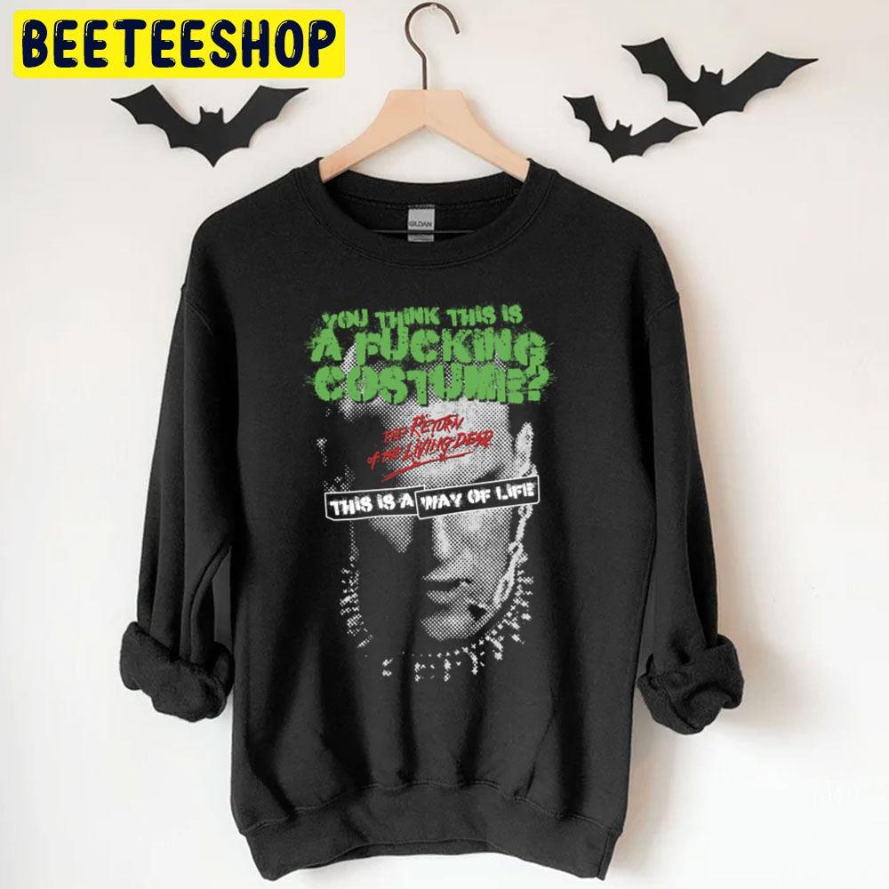 You Think This Is A Fucking Costume The Return Of The Living Dead Halloween Trending Unisex T-Shirt You Think This Is A Fucking Costume The Return Of The Living Dead Halloween Trending Unisex T-Shirt