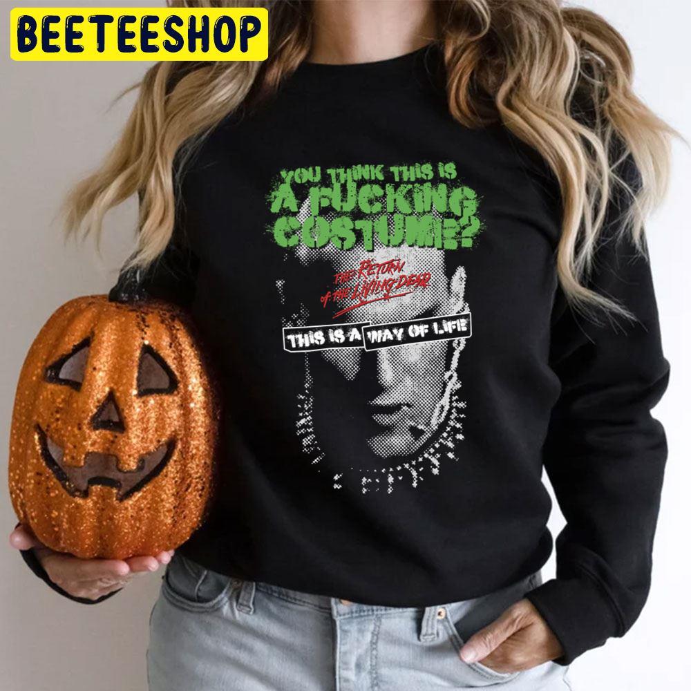 You Think This Is A Fucking Costume The Return Of The Living Dead Halloween Trending Unisex T-Shirt You Think This Is A Fucking Costume The Return Of The Living Dead Halloween Trending Unisex T-Shirt