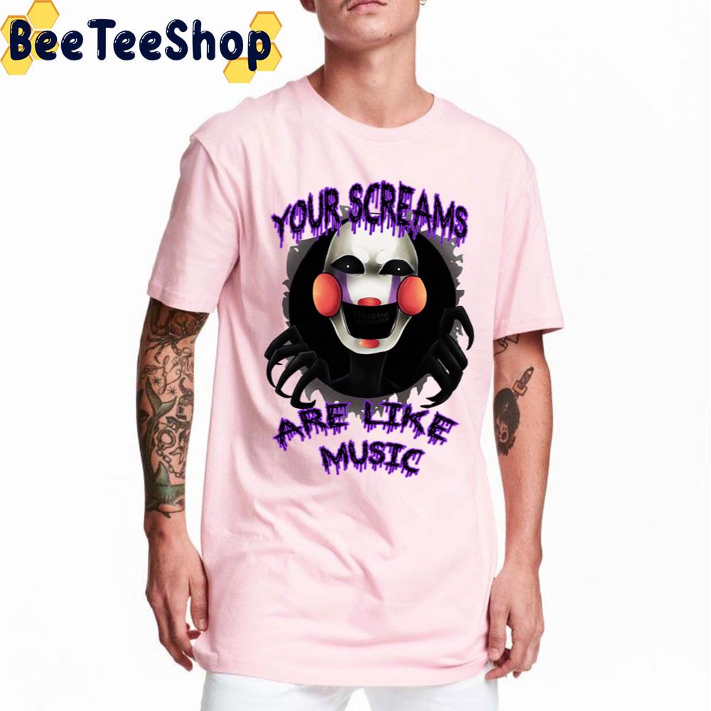 Your Screams Are Like Music Five Nights At Freddy's Game Unisex T-Shirt Your Screams Are Like Music Five Nights At Freddy's Game Unisex T-Shirt