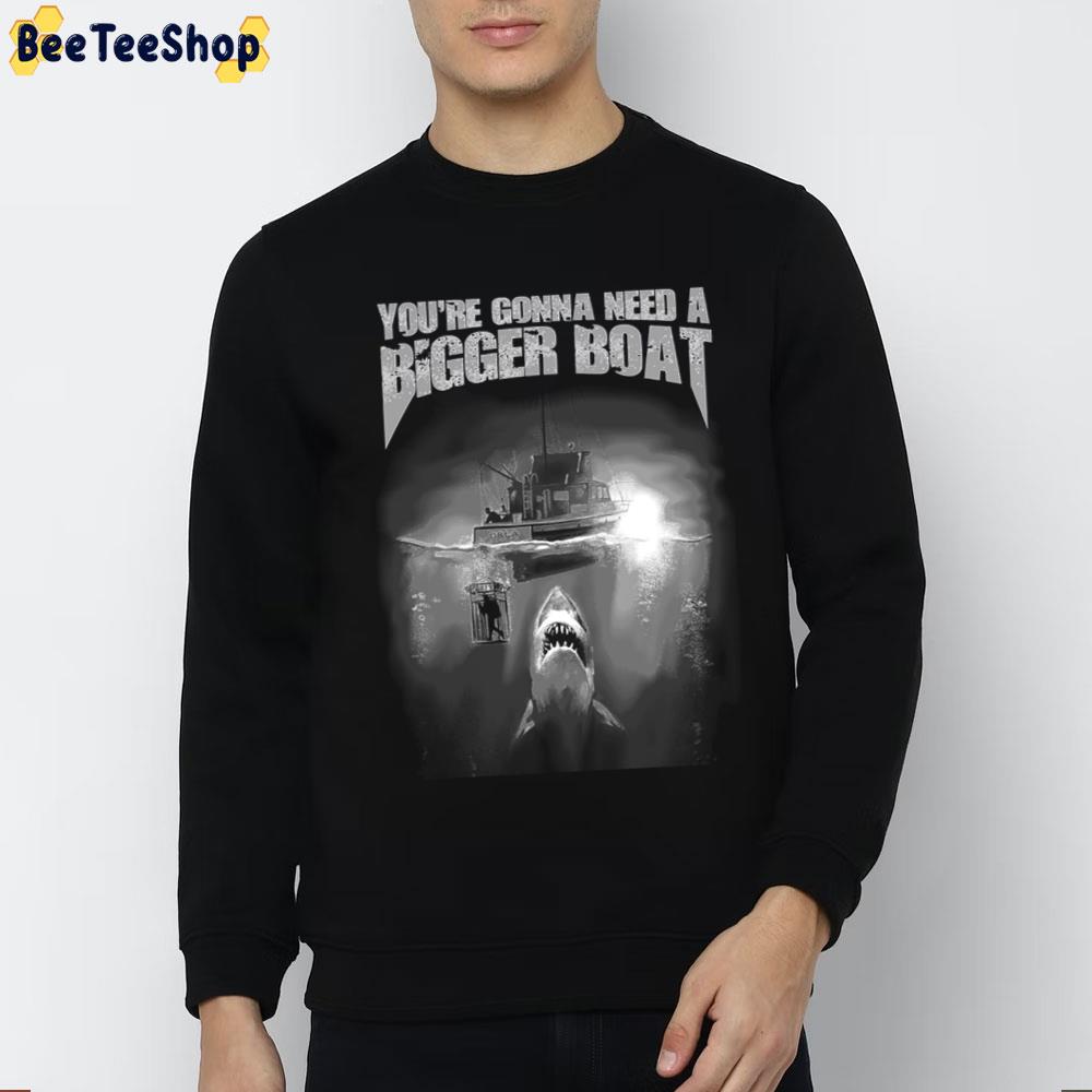 You're Gonna Need A Bigger Boat Trending Unisex T-Shirt You're Gonna Need A Bigger Boat Trending Unisex T-Shirt